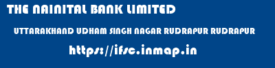 THE NAINITAL BANK LIMITED  UTTARAKHAND UDHAM SINGH NAGAR RUDRAPUR RUDRAPUR  ifsc code